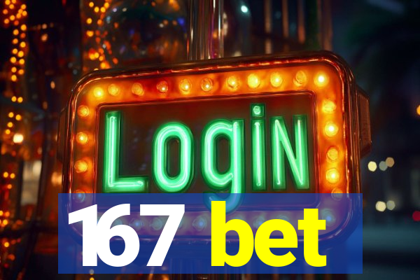 167 bet